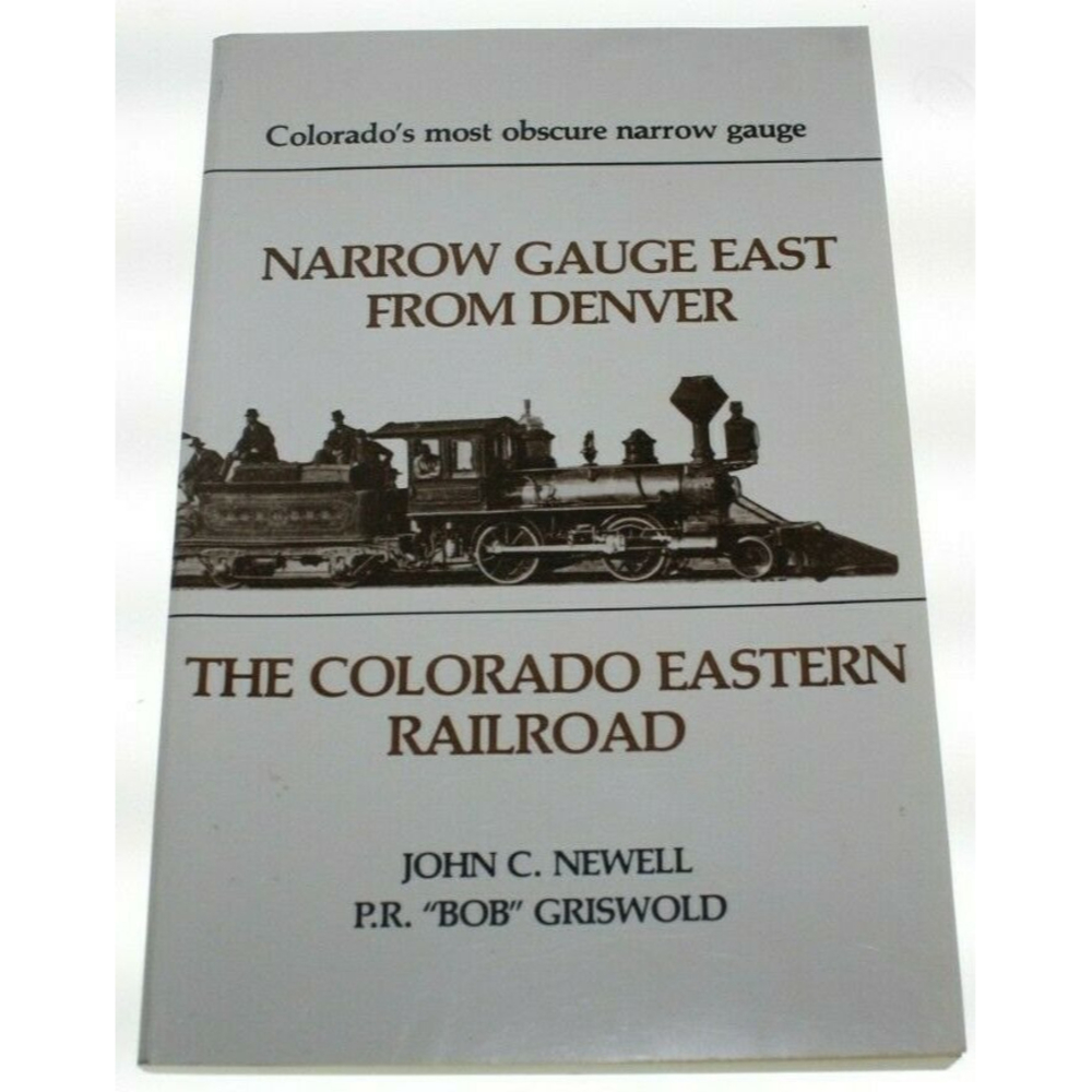 Narrow Gauge East From Denver: The Colorado Eastern Signed By P. R. Griswold GUC